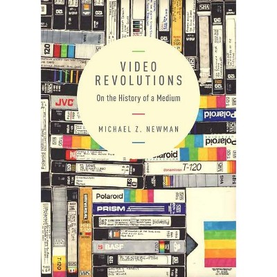 Video Revolutions - by  Michael Z Newman (Paperback)