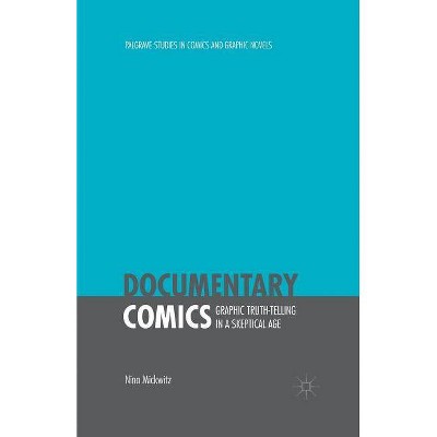 Documentary Comics - (Palgrave Studies in Comics and Graphic Novels) by  Nina Mickwitz (Paperback)