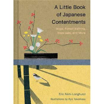 A Little Book of Japanese Contentments - by  Erin Niimi Longhurst (Hardcover)