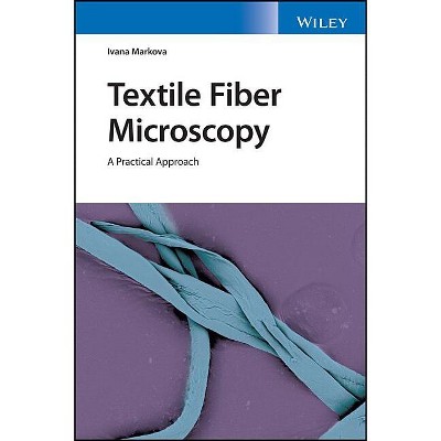 Textile Fiber Microscopy - by  Ivana Markova (Paperback)