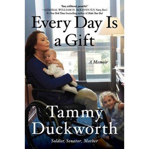 Every Day Is a Gift - by  Tammy Duckworth (Paperback) - 1 of 1