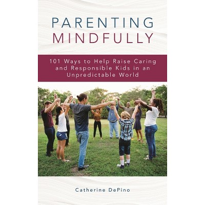 Parenting Mindfully - by  Catherine Depino (Paperback)