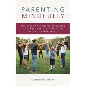 Parenting Mindfully - by  Catherine Depino (Paperback) - 1 of 1