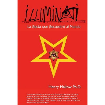 Illuminati - by  Henry Makow Ph D (Paperback)