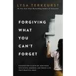 Forgiving What You Can't Forget - by Lysa TerKeurst (Hardcover)