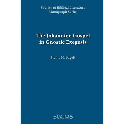 The Johannine Gospel in Gnostic Exegesis - by  Elaine Pagels (Paperback)