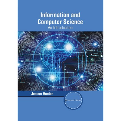 Information and Computer Science: An Introduction - by  Jensen Hunter (Hardcover)