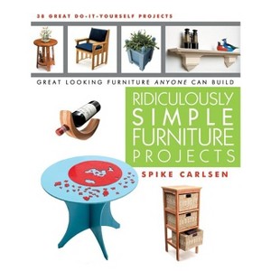 Ridiculously Simple Furniture Projects - by  Spike Carlsen (Paperback) - 1 of 1