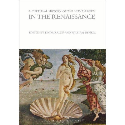 A Cultural History of the Human Body in the Renaissance - (Cultural Histories) by  Linda Kalof & William Bynum (Paperback)