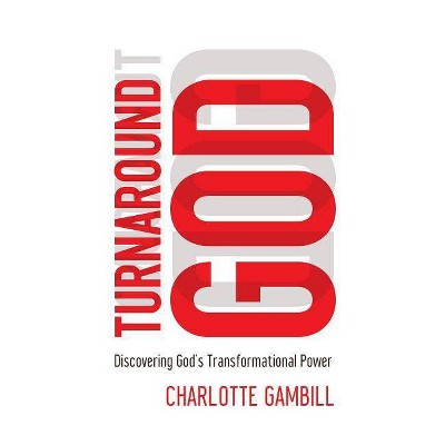 Turnaround God - by  Charlotte Gambill (Paperback)