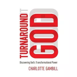 Turnaround God - by  Charlotte Gambill (Paperback)