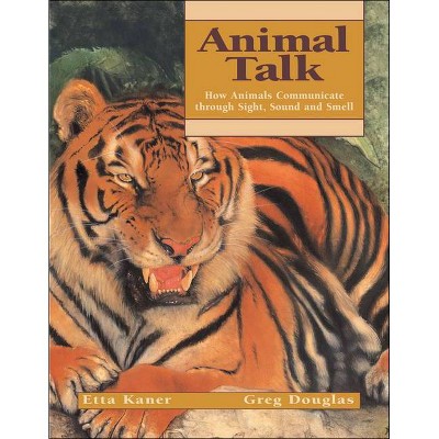 Animal Talk - (Animal Behavior) by  Etta Kaner (Paperback)