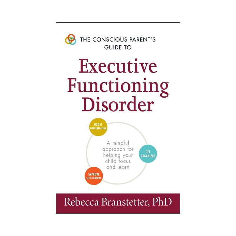 The Conscious Parent's Guide to Executive Functioning Disorder - (Conscious Parenting Relationship) by  Rebecca Branstetter (Paperback), 1 of 2