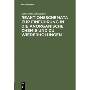 Reaktionsschemata Zur Einführung in Die Anorganische Chemie Und Zu Wiederholungen - by  Christoph Schwantke (Hardcover) - 1 of 1