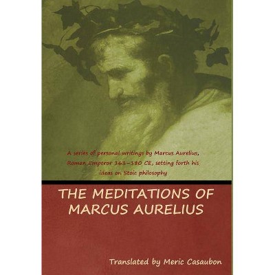 The Meditations of Marcus Aurelius - by  Marcus Aurelius & Meric Casaubon (Hardcover)