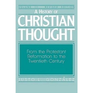 A History of Christian Thought Volume III - by  Justo L Gonzalez (Paperback) - 1 of 1