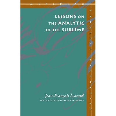 Lessons on the Analytic of the Sublime - (Meridian: Crossing Aesthetics) by  Jean-François Lyotard (Paperback)