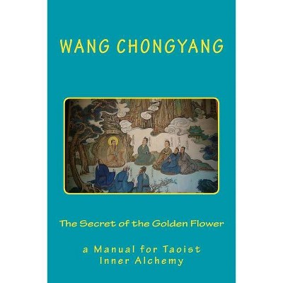 The Secret of the Golden Flower - by  Wang Chongyang (Paperback)