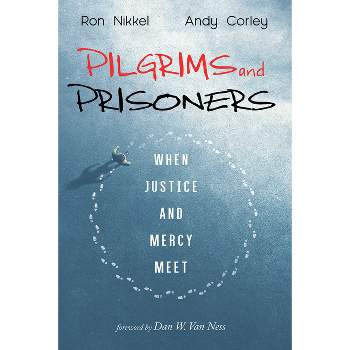 Pilgrims and Prisoners - by  Ron Nikkel & Andy Corley (Paperback)