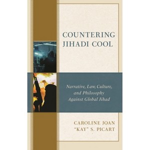 Countering Jihadi Cool - (The Fairleigh Dickinson University Press Law, Culture, and the Humanities) by  Caroline Joan Kay S Picart (Hardcover) - 1 of 1