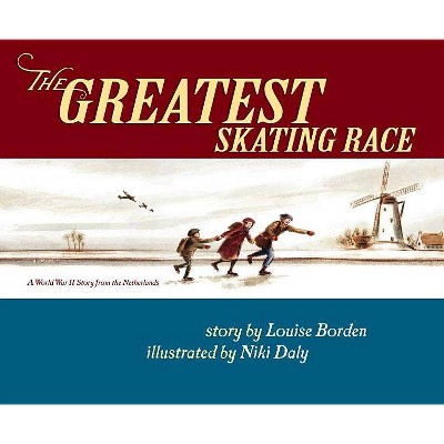 The Greatest Skating Race - by  Louise Borden (Hardcover)