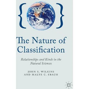 The Nature of Classification - by  J Wilkins & M Ebach (Hardcover) - 1 of 1