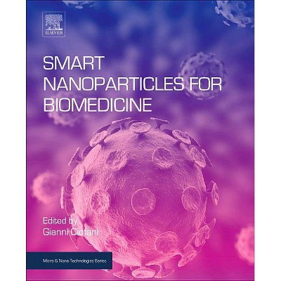 Smart Nanoparticles for Biomedicine - (Micro and Nano Technologies) by  Gianni Ciofani (Paperback)