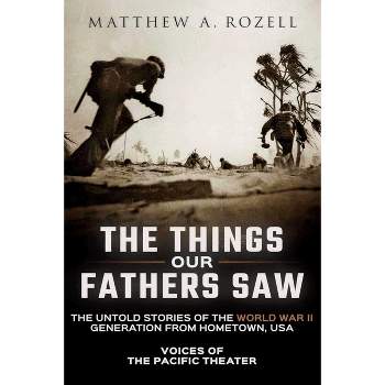 The Things Our Fathers Saw - by  Matthew a Rozell (Paperback)