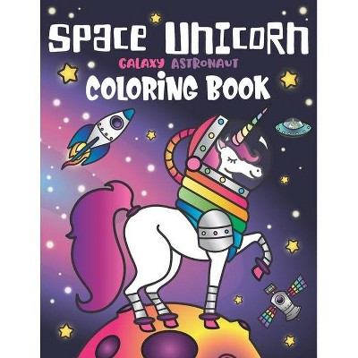 Space Unicorn Galaxy Astronaut Coloring Book - by  Nyx Spectrum (Paperback)