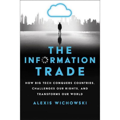 The Information Trade - by  Alexis Wichowski (Hardcover)