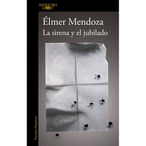 La Sirena Y El Jubilado / The Mermaid and the Retiree - by  Elmer Mendoza (Paperback) - 1 of 1