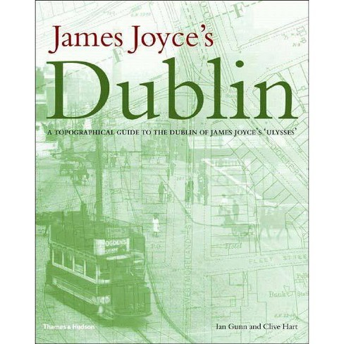 James Joyces Dublin A Topographical Guide To The Dublin Of Ulysses Hardcover - 