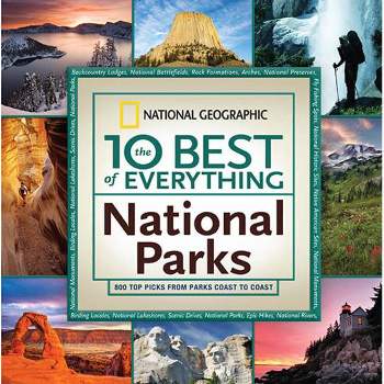 The 10 Best of Everything National Parks - (National Geographic 10 Best of Everything: National Parks) by  National Geographic (Paperback)