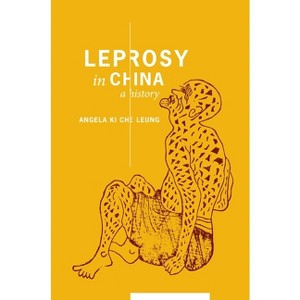 Leprosy in China - (Studies of the Weatherhead East Asian Institute, Columbia Un) by  Angela Ki Che Leung (Hardcover) - 1 of 1