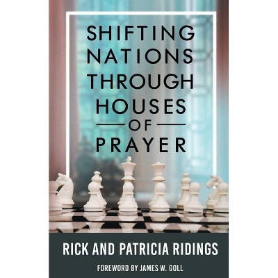Shifting Nations Through Houses of Prayer - by  Rick and Patricia Ridings (Paperback)