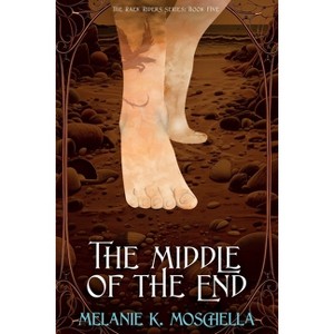The Middle of the End - (The Raek Riders) by  Melanie K Moschella (Paperback) - 1 of 1