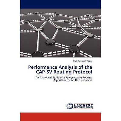 Performance Analysis of the CAP-SV Routing Protocol - by  Mehmet Akif Yaz&#305 & c&#305 (Paperback)