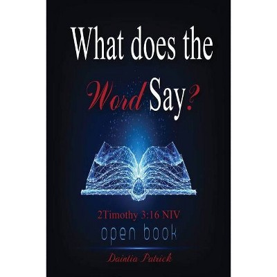 What does the Word Say? - by  Daintia Patrick (Paperback)