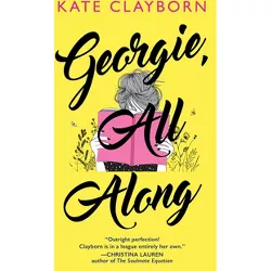 Georgie, All Along - by  Kate Clayborn (Paperback)