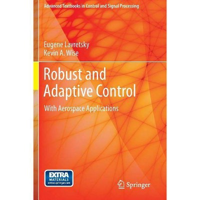 Robust and Adaptive Control - (Advanced Textbooks in Control and Signal Processing) by  Eugene Lavretsky & Kevin Wise (Paperback)