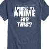 Men's - Instant Message - I Paused My Anime For This Short Sleeve Graphic T-Shirt - 2 of 4