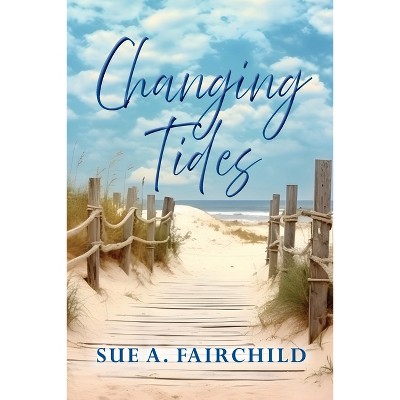 Changing Tides - by  Sue A Fairchild (Paperback)