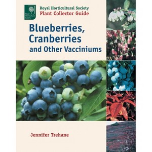 Blueberries, Cranberries and Other Vacciniums - (Royal Horticultural Society Plant Collector Guide) by  Jennifer Trehane (Paperback) - 1 of 1