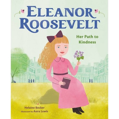 Eleanor Roosevelt - by  Helaine Becker (Hardcover)
