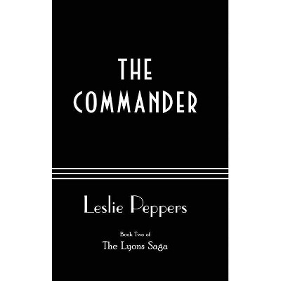 The Commander - (Lyons Saga) by  Leslie Peppers (Hardcover)