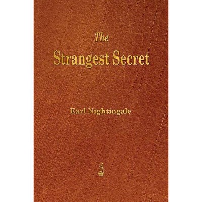 The Strangest Secret - by  Earl Nightingale (Paperback)