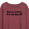 Women's - Instant Message - Sorry, I can't. It's My Day Off Lightweight French Terry Wide Neck Long Sleeve Shirt - 2 of 4