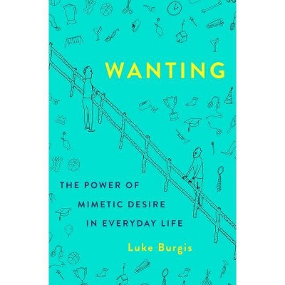 Wanting - by  Luke Burgis (Hardcover)