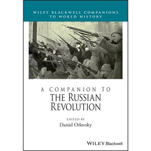 A Companion to the Russian Revolution - (Wiley Blackwell Companions to World History) by  Daniel Orlovsky (Hardcover) - 1 of 1