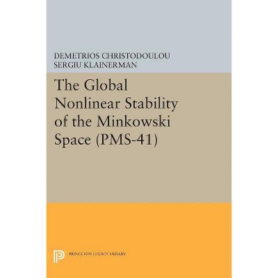 The Global Nonlinear Stability of the Minkowski Space (Pms-41) - by  Demetrios Christodoulou & Sergiu Klainerman (Paperback)